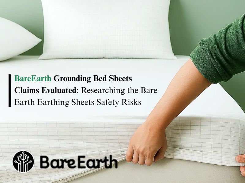 BareEarth Grounding Bed Sheets Claims Evaluated Researching the Bare Earth Earthing Sheets Safety Risks